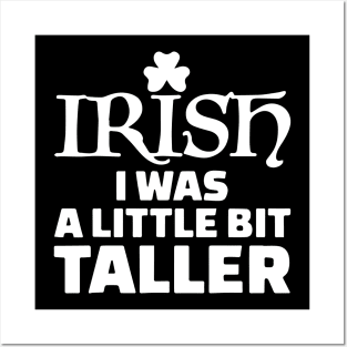 St Patrick Day - Irish I Was a Little Bit Taller Posters and Art